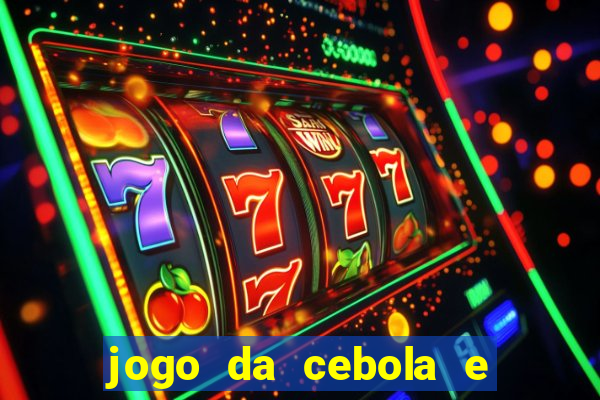 jogo da cebola e da berinjela